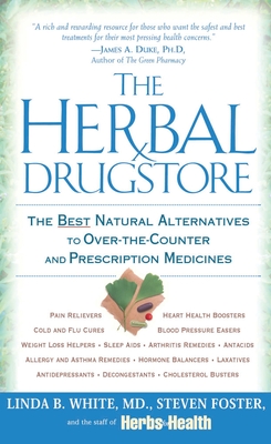 The Herbal Drugstore: The Best Natural Alternatives to Over-the-Counter and Prescription Medicines By Linda B. White, Steven Foster Cover Image