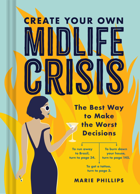 Create Your Own Midlife Crisis: The Best Way to Make the Worst Decisions By Marie Phillips Cover Image