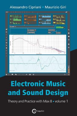 Electronic Music and Sound Design - Theory and Practice with Max 8 - Volume 1 (Fourth Edition) By Alessandro Cipriani, Maurizio Giri Cover Image