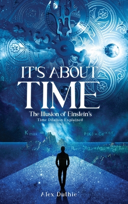 It's About Time The Illusion of Einstein's Time Dilation Explained Cover Image
