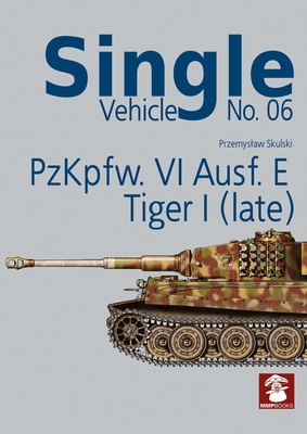 Single Vehicle No. 06 Pzkpfw. VI Ausf. E Tiger I (Late) By Przemyslaw Skulski Cover Image
