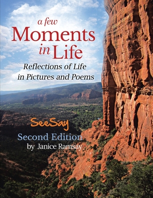 A Few Moments in Life: Reflections of Life in Pictures and Poems: Second Edition By Janice Ramsay Cover Image