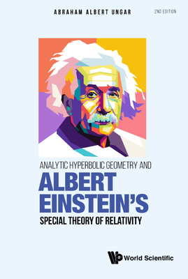 Analytic Hyperbolic Geometry and Albert Einstein's Special Theory of Relativity (Second Edition) By Abraham Albert Ungar Cover Image