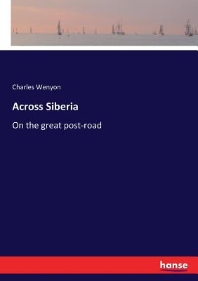 Across Siberia: On the great post-road By Charles Wenyon Cover Image