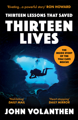 Thirteen Lessons that Saved Thirteen Lives: The Inside Story of the Thai Cave Rescue By John Volanthen Cover Image