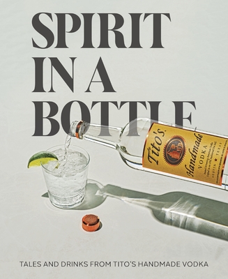 Spirit in a Bottle: Tales and Drinks from Tito's Handmade Vodka Cover Image