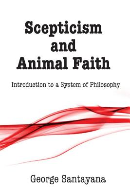 Scepticism and Animal Faith: Introduction to a System of Philosophy  (Paperback) | Barrett Bookstore