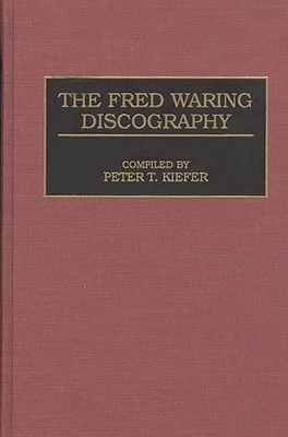 The Fred Waring Discography (Discographies: Association for Recorded Sound Collections Di) By Penn St Univ/Univs Cover Image