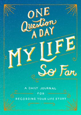 One Question a Day: My Life So Far: A Daily Journal for Recording Your Life Story By Aimee Chase Cover Image