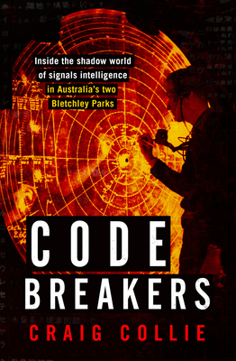 Code Breakers: Inside the Shadow World of Signals Intelligence in Australia's Two Bletchley Parks Cover Image