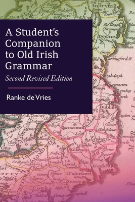 A Student's Companion to Old Irish Grammar: Second Revised Edition By Ranke De Vries Cover Image