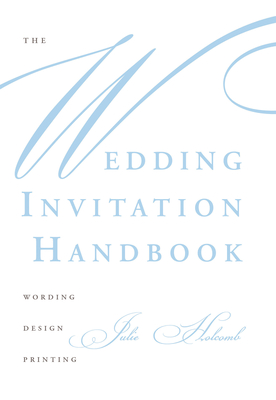 The Wedding Invitation Handbook: Wording, Design, Printing By Julie Holcomb Cover Image
