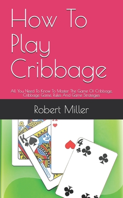 How to Play Cribbage: Basic Rules, Gameplay, and Strategy