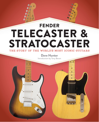 Fender Telecaster and Stratocaster: The Story of the World's Most Iconic Guitars By Dave Hunter Cover Image