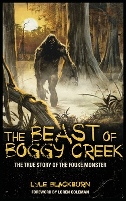 The Beast of Boggy Creek: The True Story of the Fouke Monster By Lyle Blackburn Cover Image
