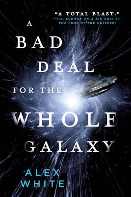 A Bad Deal for the Whole Galaxy (The Salvagers #2) By Alex White Cover Image