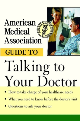 American Medical Association Guide to Talking to Your Doctor By Angela Perry (Editor), American Medical Association Cover Image