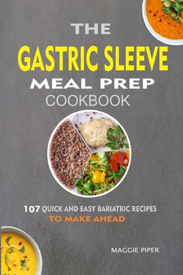 The Gastric Sleeve Meal Prep Cookbook: 107 Quick And Easy Bariatric Recipes  To Make Ahead (Paperback)