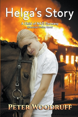 Helga's Story: A Child of NAZI Germany By Peter Woodruff Cover Image