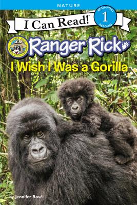 Ranger Rick: I Wish I Was a Gorilla (I Can Read Level 1) By Jennifer Bové Cover Image