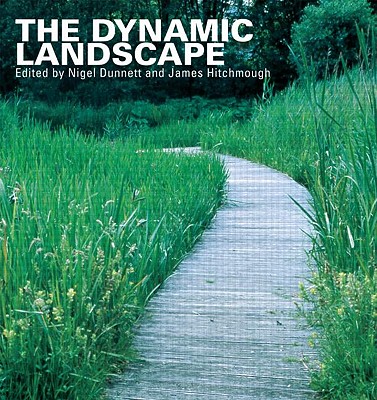 The Dynamic Landscape: Design, Ecology and Management of Naturalistic Urban Planting By Nigel Dunnett (Editor), James Hitchmough (Editor) Cover Image
