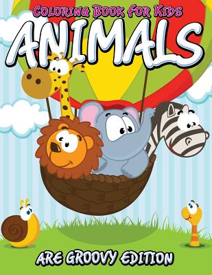 Coloring Book For Kids: Animals Are Groovy Edition By Speedy Publishing LLC Cover Image