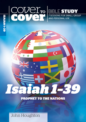 Isaiah 1-39: Prophet to the Nations (Cover to Cover Bible Study Guides) By John Houghton Cover Image
