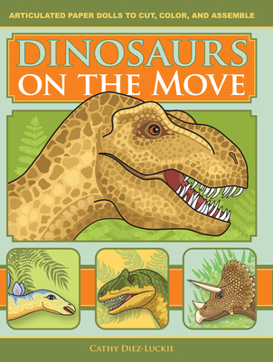 Dinosaurs on the Move: Articulated Paper Dolls to Cut, Color, and Assemble, Second Edition By Cathy Diez-Luckie Cover Image