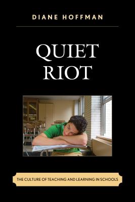 Quiet Riot: The Culture of Teaching and Learning in Schools Cover Image