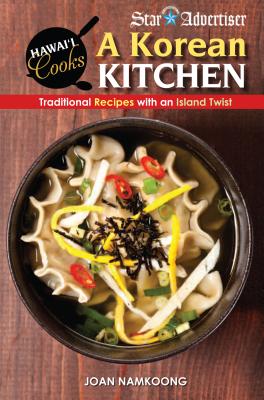A Korean Kitchen: Traditional Recipes with an Island Twist (Hawaii Cooks) By Joan Namkoong Cover Image