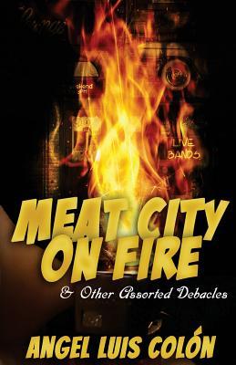 Cover for Meat City on Fire and Other Assorted Debacles