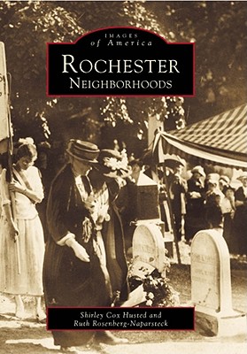 Rochester Neighborhoods (Images of America) By Shirley Cox Husted, Ruth Rosenberg-Naparsteck Cover Image