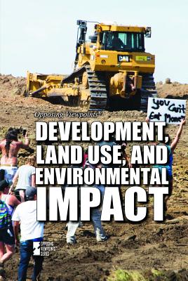 Development, Land Use, and Environmental Impact (Opposing Viewpoints) By Srijita C. Pal (Editor) Cover Image