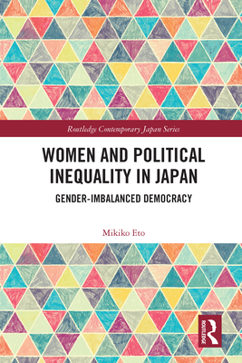 Women and Political Inequality in Japan: Gender Imbalanced Democracy (Routledge Contemporary Japan) By Mikiko Eto Cover Image