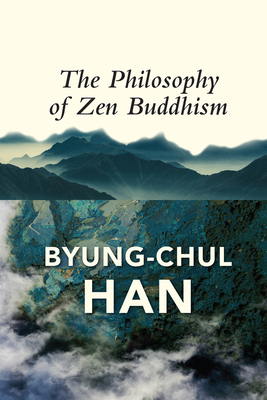 The Philosophy of Zen Buddhism By Byung-Chul Han, Daniel Steuer (Translator) Cover Image