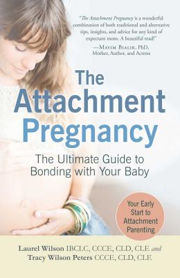 The Attachment Pregnancy: The Ultimate Guide to Bonding with Your Baby