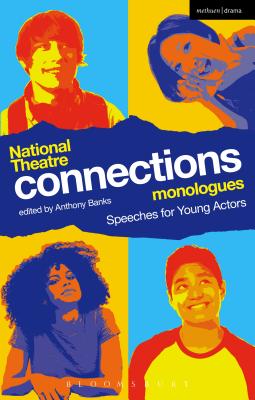 National Theatre Connections Monologues: Speeches for Young Actors (Play Anthologies)