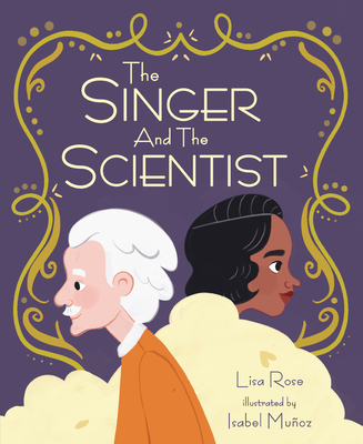 The Singer and the Scientist By Lisa Rose, Isabel Muñoz (Illustrator) Cover Image