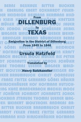 From Dillenburg to Texas: Emigration in the District of Dillenburg from 1845 to 1846 By Ursula Hatzfel, Henry Salzhandler (Translator) Cover Image