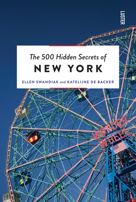 The 500 Hidden Secrets of New York Revised and Updated By Ellen Swandiak, Katelijne de Backer Cover Image