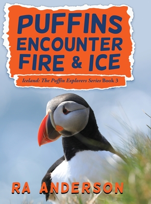 Puffins Encounter Fire and Ice: Iceland: The Puffin Explorers Series Book 3 By Ra Anderson Cover Image