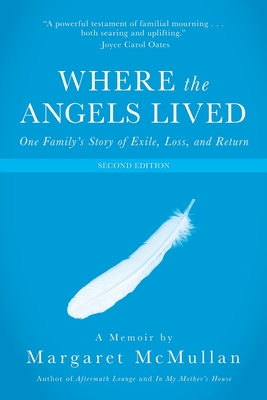 Where the Angels Lived: One Family's Story of Exile, Loss, and Return By Margaret McMullan Cover Image