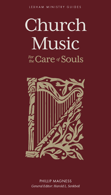 Church Music: For the Care of Souls By Phillip Magness, Harold L. Senkbeil (Editor) Cover Image