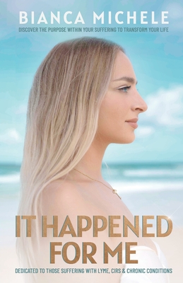 It Happened For Me: Discover the purpose within your suffering to transform your life Cover Image