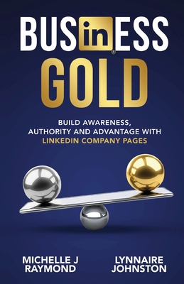 Business Gold - Build Awareness, Authority, and Advantage with LinkedIn Company Pages Cover Image