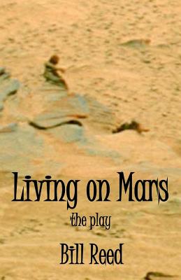 Living on Mars: the play By Bill Reed Cover Image