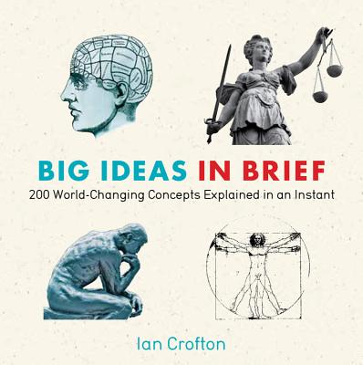 Big Ideas in Brief: 200 World-Changing Concepts Explained In An Instant