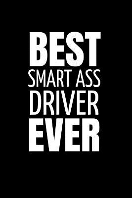 Best Smart Ass Driver Ever: Office Humor Notebook. Coworker Gift. By Snarky a. Lady Cover Image