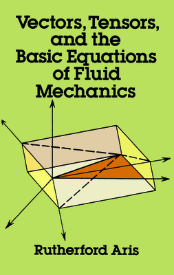 Vectors, Tensors and the Basic Equations of Fluid Mechanics (Dover Books on Mathematics) By Rutherford Aris Cover Image