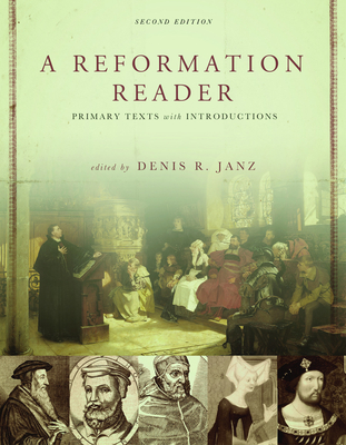 A Reformation Reader: Primary Texts with Introductions, Second Edition By Denis R. Janz Cover Image